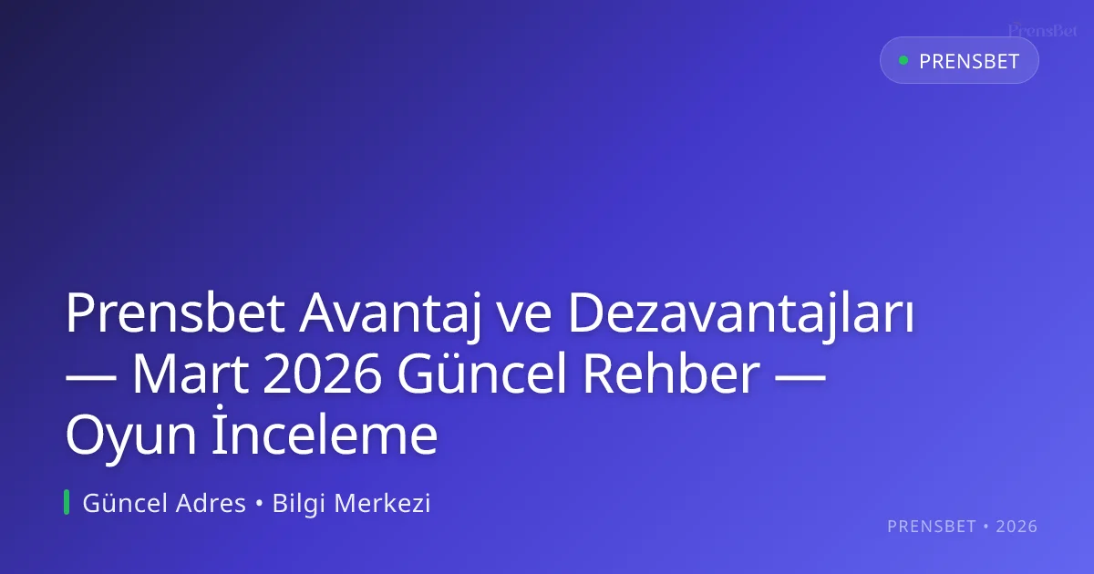 Prensbet Avantaj ve Dezavantajları — Rehber — Oyun İnceleme Prensbet Avantaj ve Dezavantajları — Rehber — Oyun İnceleme