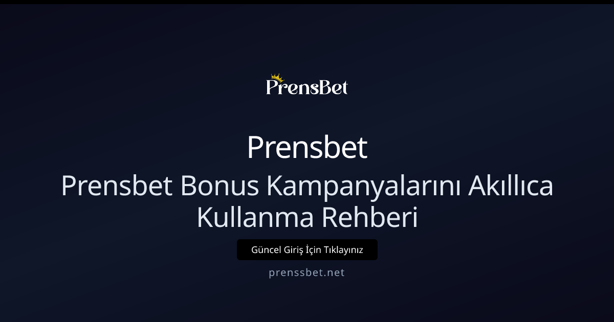 Prensbet Bonus Kampanyalarını Akıllıca Kullanma Rehberi Prensbet Bonus Kampanyalarını Akıllıca Kullanma Rehberi - Prensbet rehber görseli