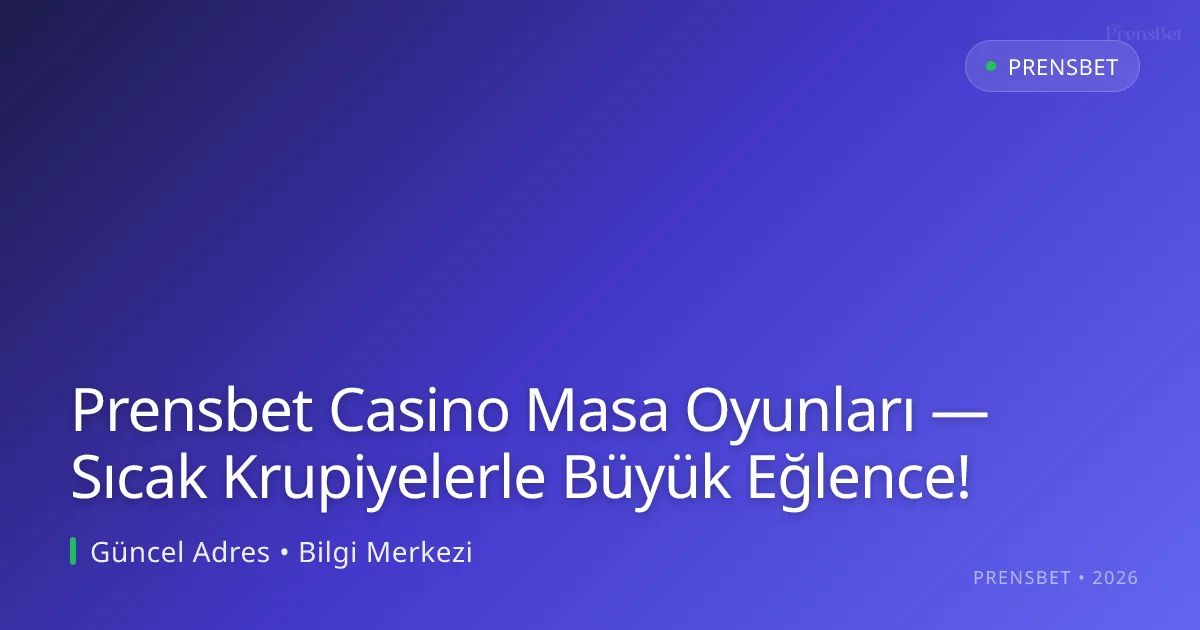 Prensbet Casino'da Canlı Krupiyelerle Unutulmaz Masa Oyunu Heyecanı Prensbet Casino'da Canlı Krupiyelerle Unutulmaz Masa Oyunu Heyecanı