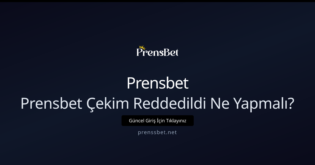 Prensbet Çekim Reddedildi Ne Yapmalı? 2026 İleri Seviye Rehber Prensbet Çekim Reddedildi Ne Yapmalı? 2026 İleri Seviye Rehber - Prensbet rehber görseli