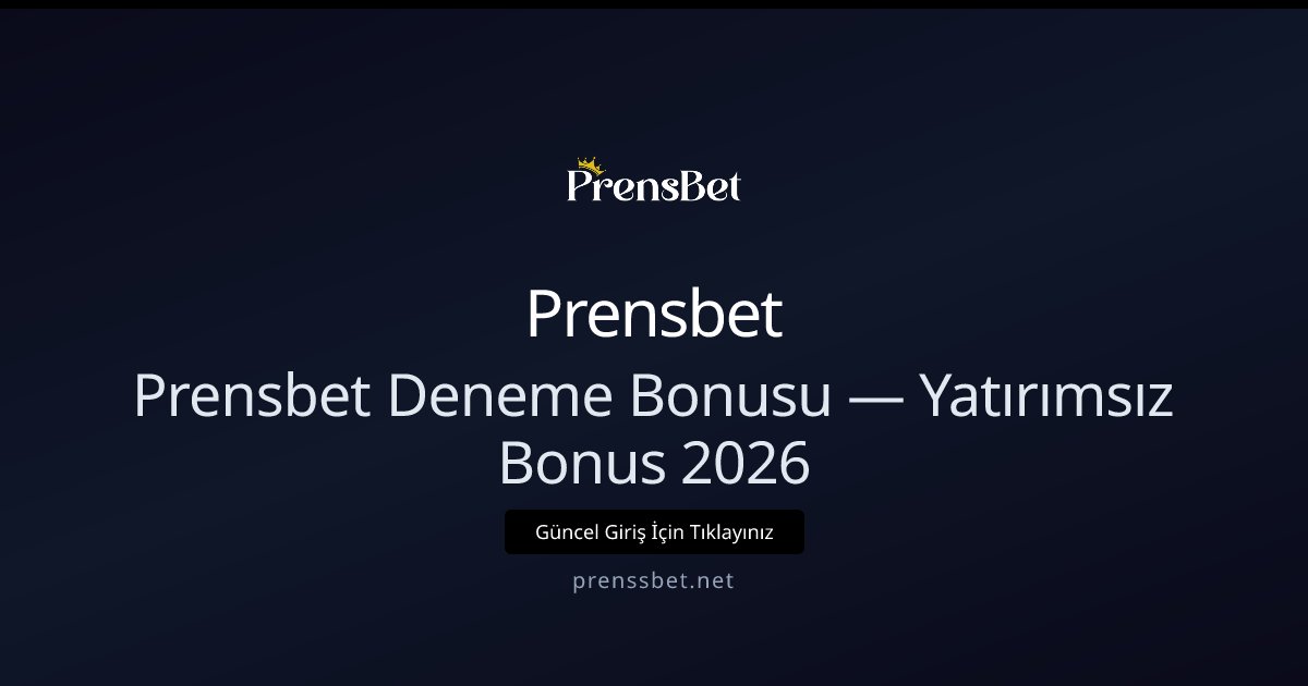Prensbet Yatırımsız Deneme Bonus Rehberi 2026 Prensbet Yatırımsız Deneme Bonus Rehberi 2026 - Prensbet rehber görseli