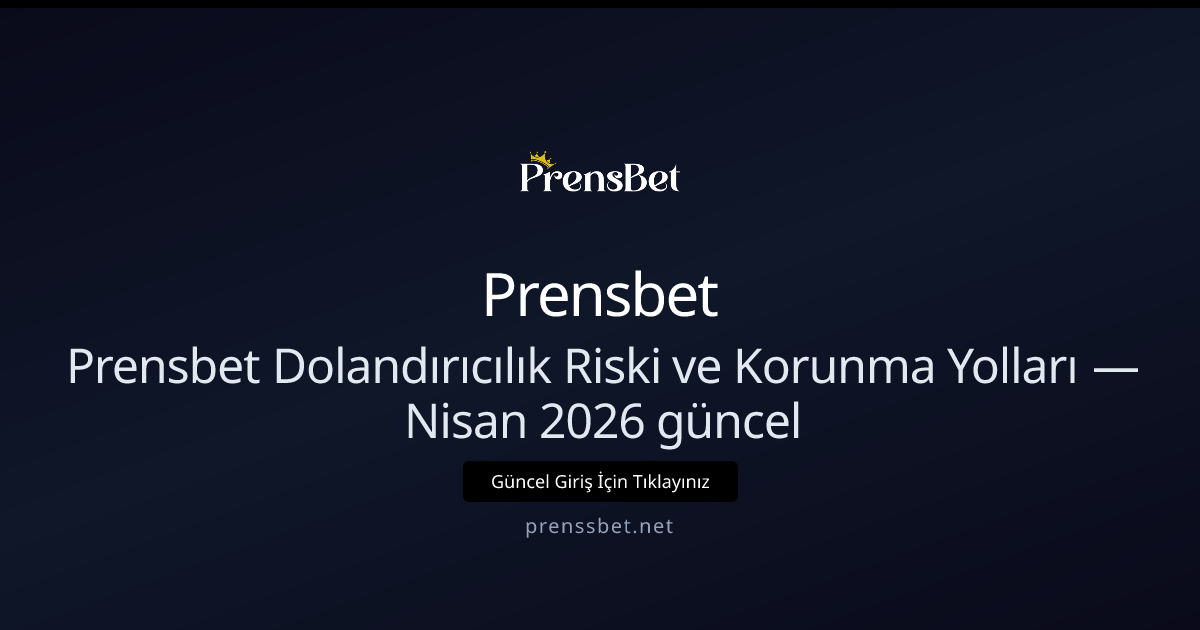 Prensbet Dolandırıcılık Riski ve Korunma Yolları — Nisan 2026 güncel Prensbet Dolandırıcılık Riski ve Korunma Yolları — Nisan 2026 güncel - Prensbet rehber görseli