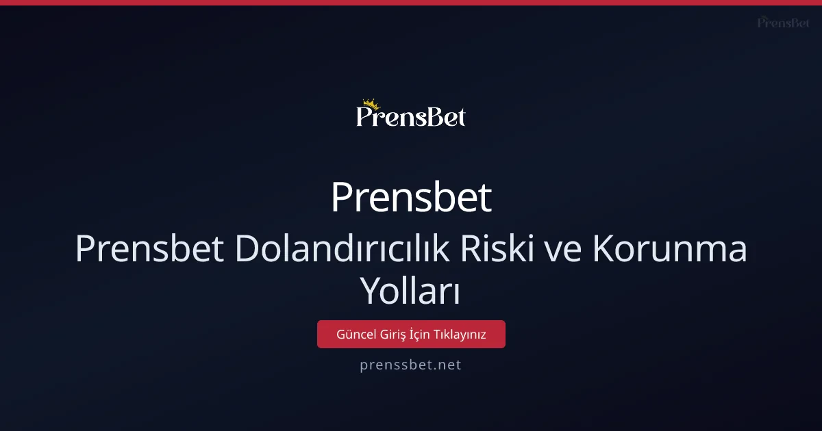 Prensbet Dolandırıcılık Riskine Karşı İleri Seviye Korunma Rehberi - Prensbet