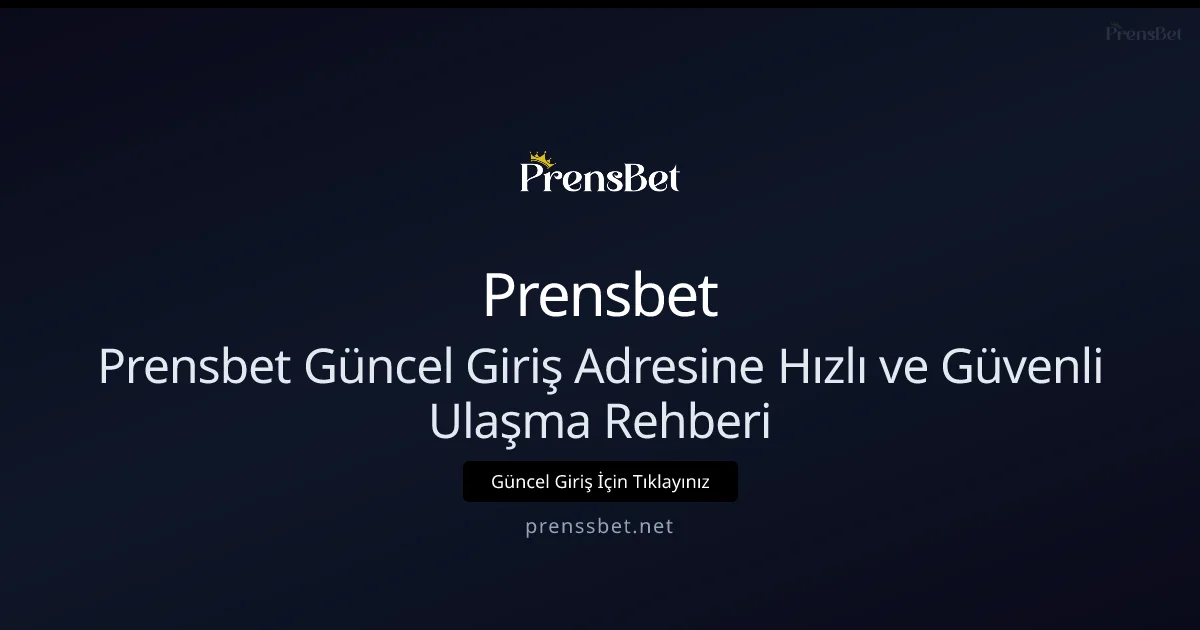 Prensbet Güncel Giriş Adresine Hızlı ve Güvenli Ulaşma Rehberi - Prensbet rehber görseli