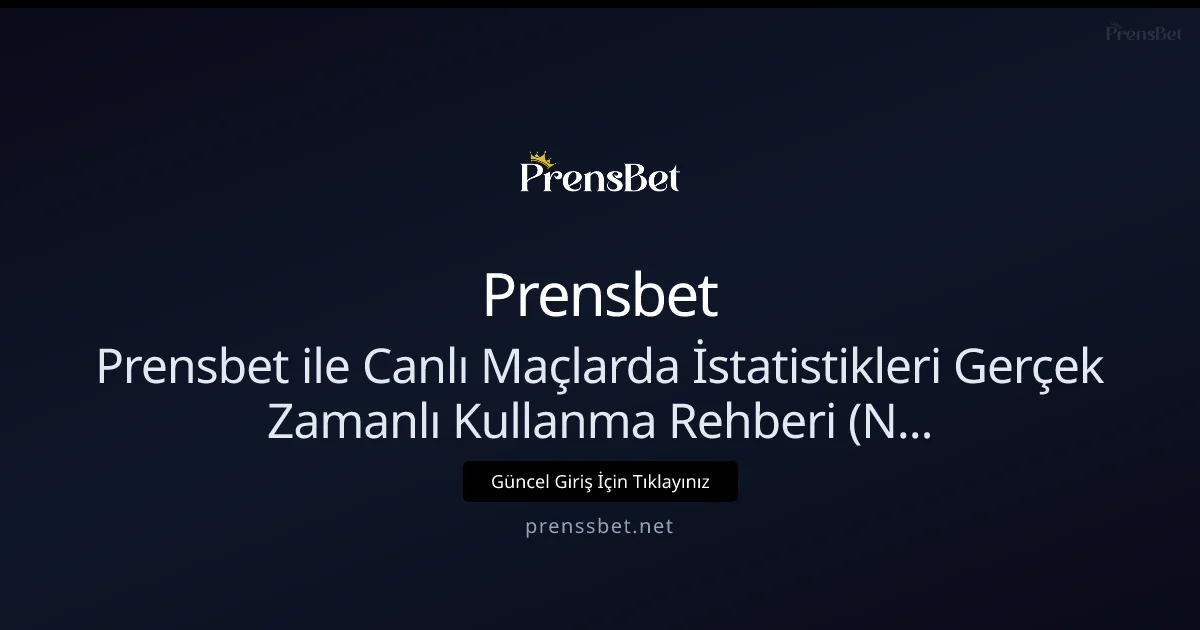 Prensbet ile Canlı Maçlarda İstatistikleri Gerçek Zamanlı Kullanma Rehberi (Nisan 2026) - Prensbet rehber görseli