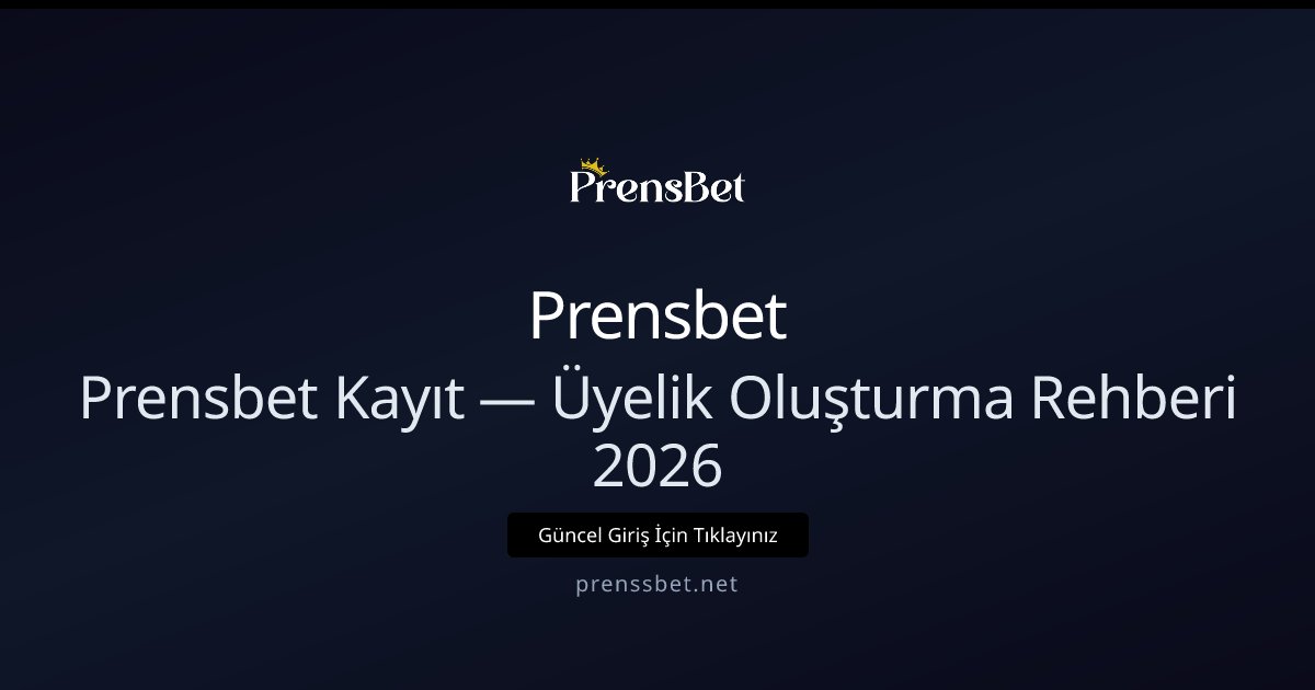 Prensbet Üyelik Rehberi 2026 — Hızlı Kayıt ve Bonuslar Prensbet Üyelik Rehberi 2026 — Hızlı Kayıt ve Bonuslar - Prensbet rehber görseli