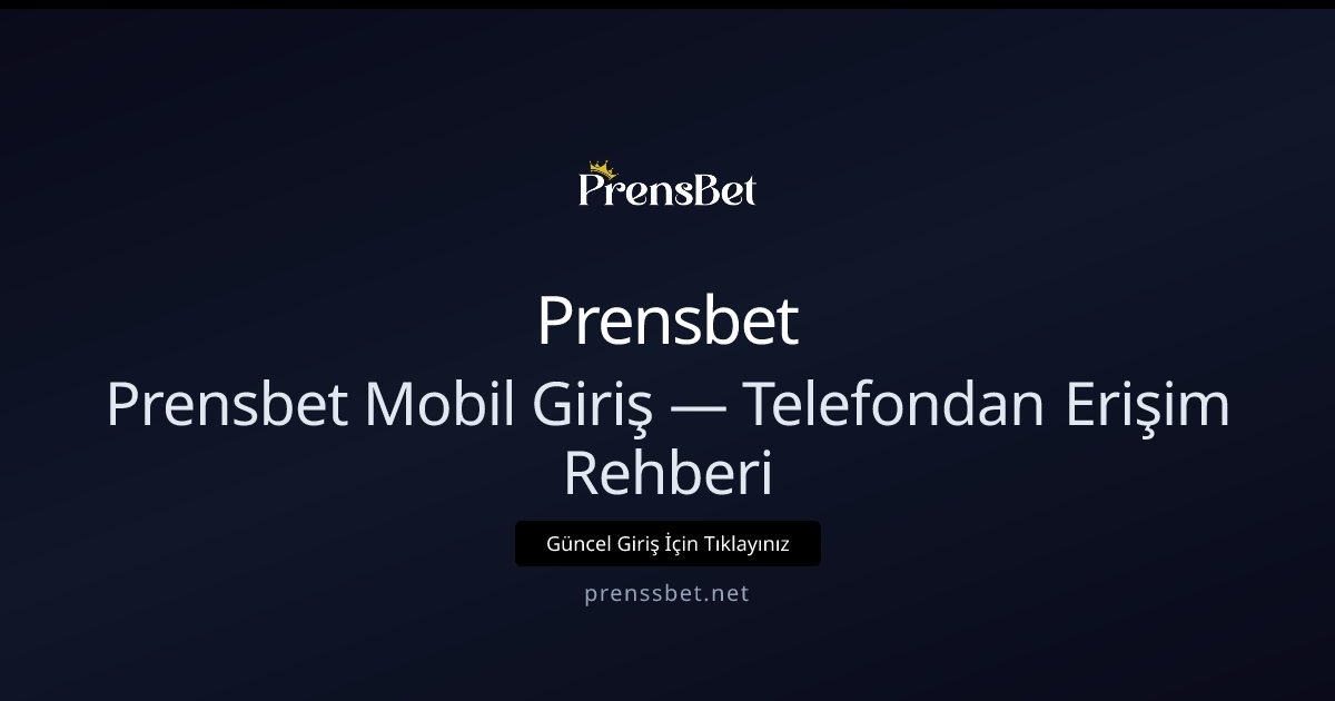 Prensbet Mobil Erişim ve Hızlı Giriş Rehberi Prensbet Mobil Erişim ve Hızlı Giriş Rehberi - Prensbet rehber görseli