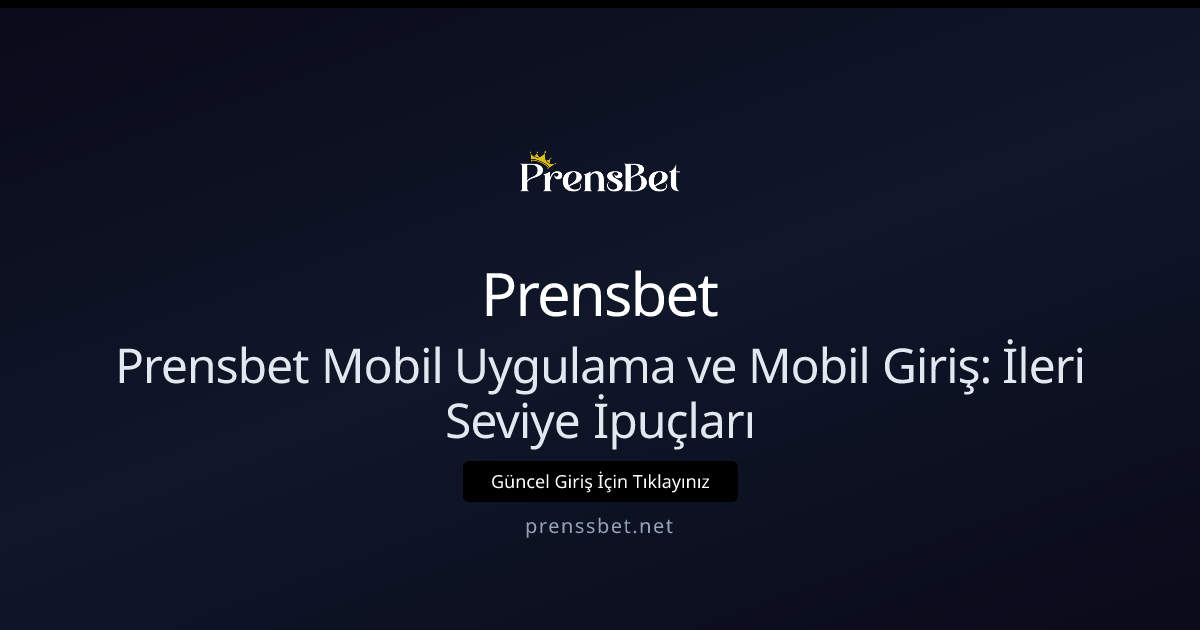 Prensbet Mobil Uygulama ve Mobil Giriş: İleri Seviye İpuçları Prensbet Mobil Uygulama ve Mobil Giriş: İleri Seviye İpuçları - Prensbet rehber görseli