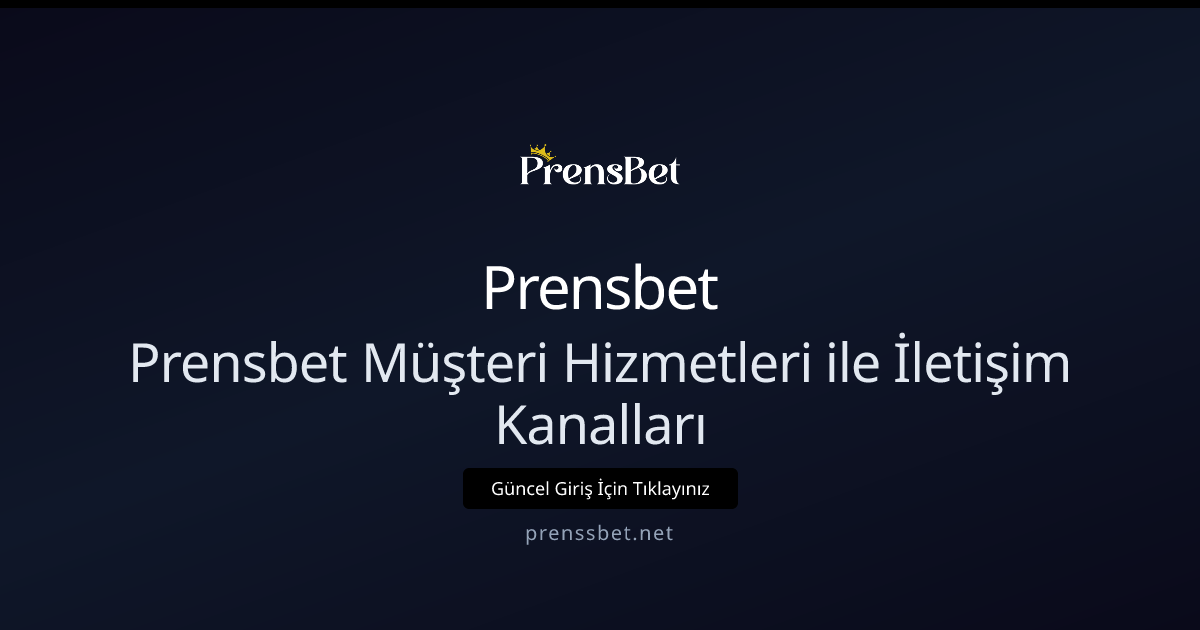 Prensbet Müşteri Hizmetleri: Etkin İletişim Kanalları ve İleri İpuçları