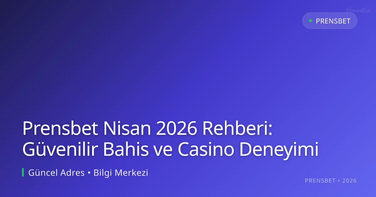 Prensbet Nisan 2026 Rehberi: Güvenilir Bahis ve Casino Deneyimi Prensbet Nisan 2026 Rehberi: Güvenilir Bahis ve Casino Deneyimi — adım adım anlatım