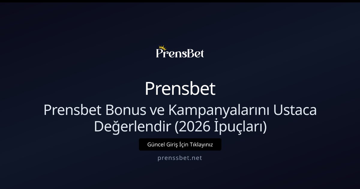 Prensbet Prensbet Bonus ve Kampanyalarını Ustaca Değerlendir (2026 İpuçları)