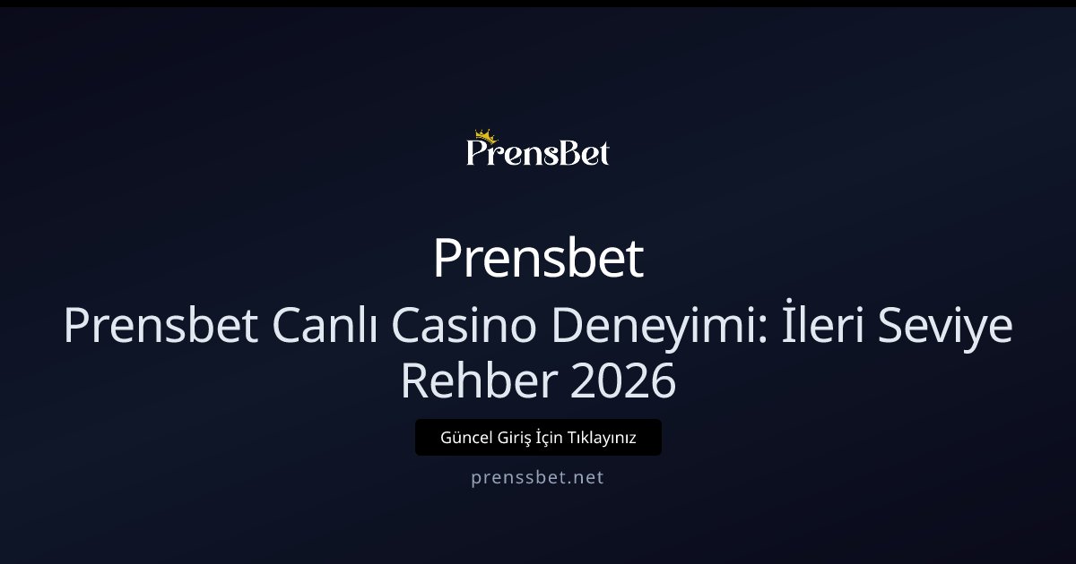 Prensbet Prensbet Canlı Casino Deneyimi: İleri Seviye Rehber 2026