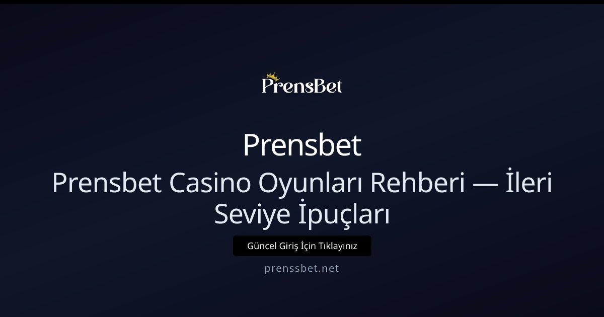 Prensbet Prensbet Casino Oyunları Rehberi — İleri Seviye İpuçları