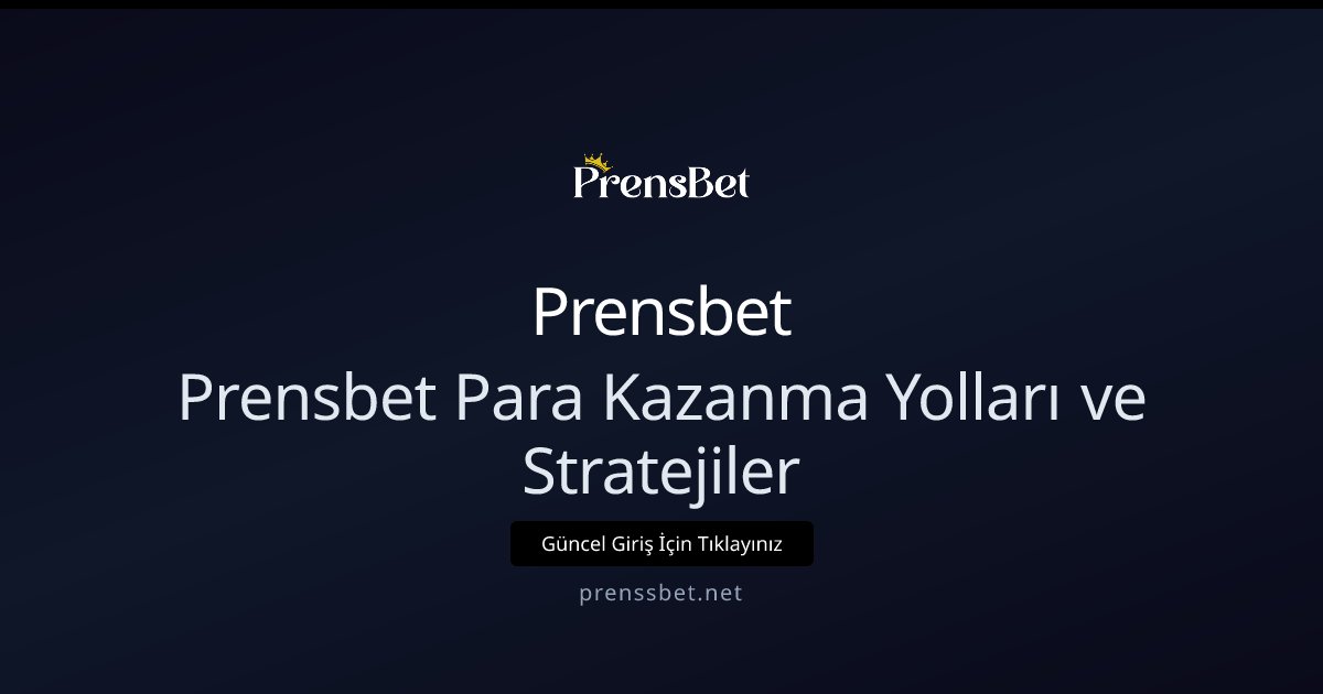 Prensbet Prensbet Para Kazanma Yolları ve Stratejiler