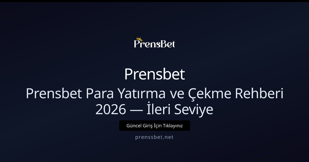 Prensbet Prensbet Para Yatırma ve Çekme Rehberi 2026 — İleri Seviye