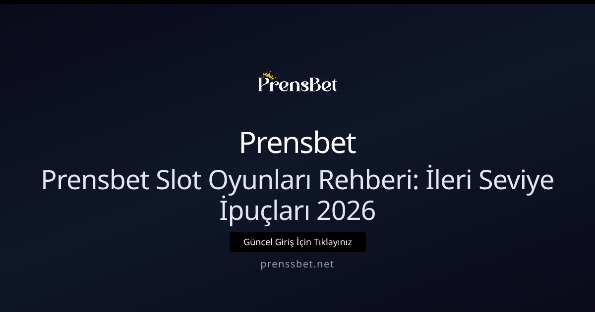 Prensbet Prensbet Slot Oyunları Rehberi: İleri Seviye İpuçları 2026